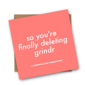 So You’re Finally Deleting Grindr Engagement Card