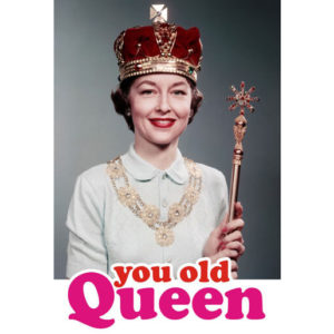 You Old Queen Fridge Magnet