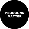 Pronouns Matter Pin Badge For Sale