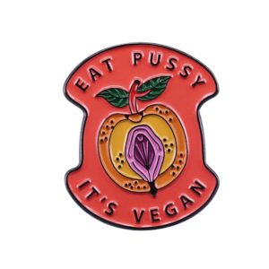 Eat Pussy It's Vegan Pin Badge