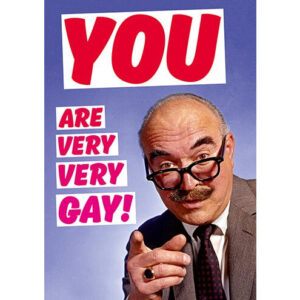 You Are Very Very Gay Card