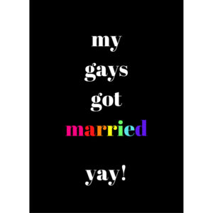 My gays got married yay –  Gay Wedding Card