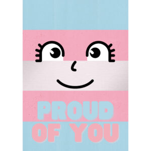 Proud Of You (Trans Face) - Coming Out Card