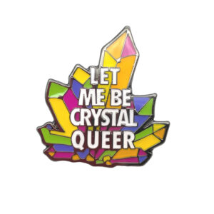 Let Me Be Crystal Queer Enamel / Metal Pin Badge