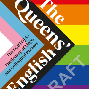 Queens English: The LGBTQIA Dictionary Of Lingo and Expressions