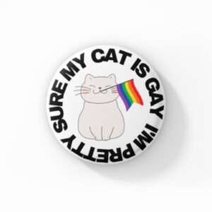 Vintage Style Button Badge - I'm Pretty Sure My Cat Is Gay