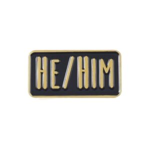 He / Him Pronoun Pin Badge Black/Gold