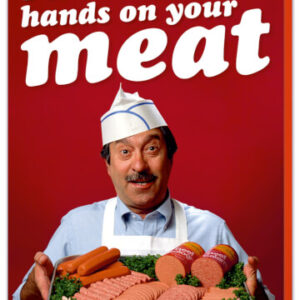 I Wanna Get My Hands On Your Meat Funny Birthday or Valentine's Card