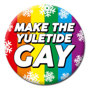 Make The Yuletide Gay - Button Badge