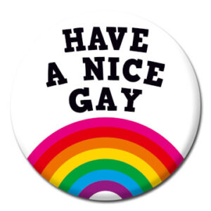 Have A Nice Gay - Button Badge