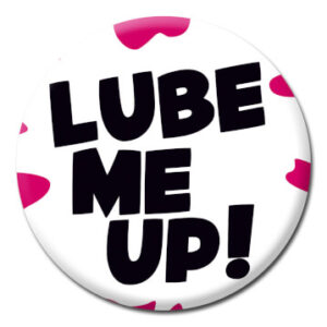 Lube Me Up - Button Badge