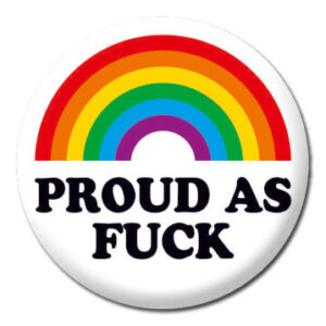 Proud As Fuck - Button Badge
