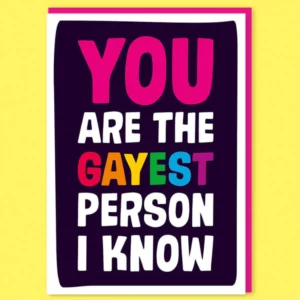 You Are The Gayest Person I Know - Birthday Card