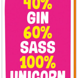 40% Gin 60% Sass 100% Unicorn Birthday Card
