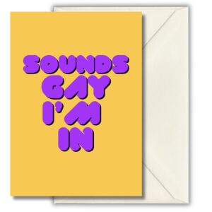 Sounds Gay I'm In (Yellow)-  Birthday Card