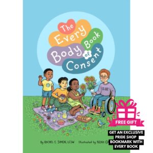 The Every Body Book of Consent : An LGBTQIA-Inclusive Guide to Respecting Boundaries, Bodies, and Beyond (Hardback) + with free gift