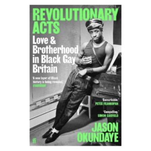 Revolutionary Acts: Love & Brotherhood in Black Gay Britain (Paperback) with a free gift